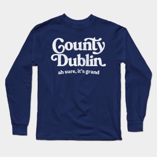 County Dublin / Original Humorous Retro Typography Design Long Sleeve T-Shirt